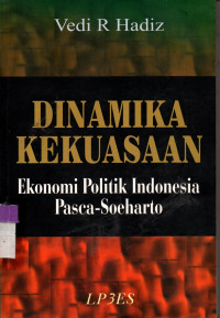 Image of DINAMIKA KEKUASAAN: Ekonomi Politik Indonesia Pasca-Soeharto