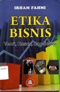 Image of ETIKA BISNIS: Teori, Kasus, dan Solusi