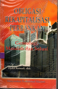 Image of OBLIGASI REKAPITALISASI PERBANKAN: Geneologi, Masalah dan Solusi
